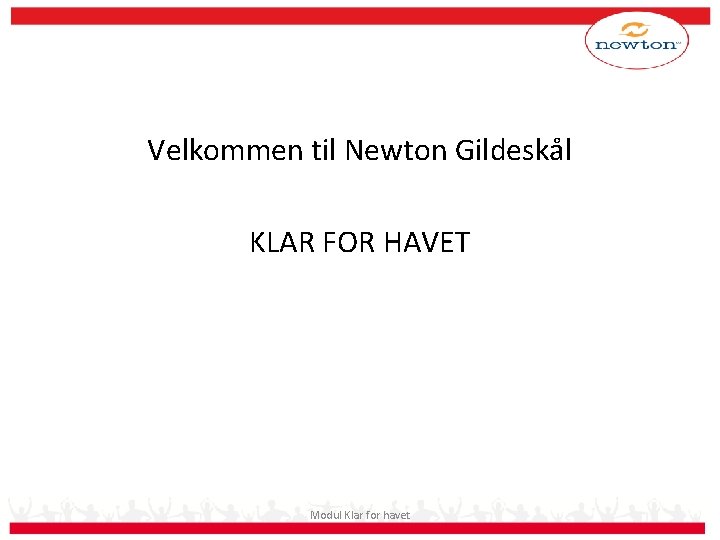 Velkommen til Newton Gildeskål KLAR FOR HAVET Modul Klar for havet 