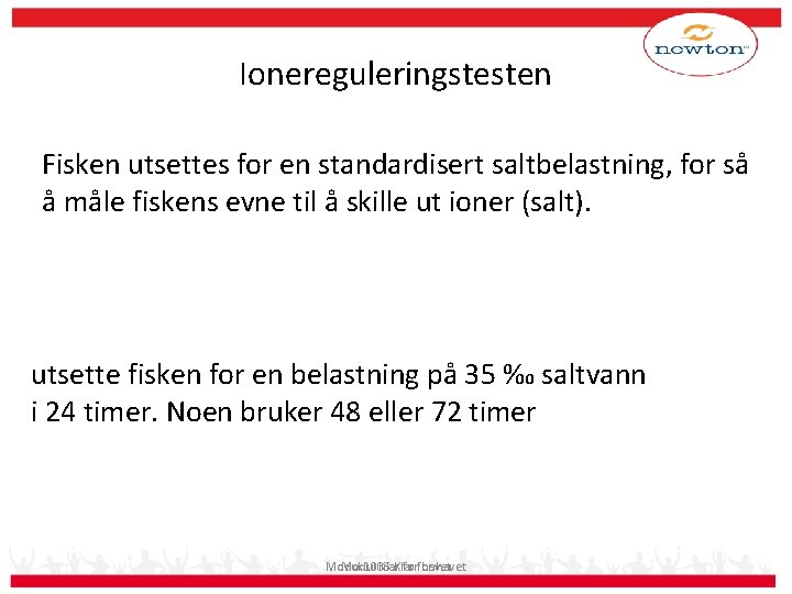 Ionereguleringstesten Fisken utsettes for en standardisert saltbelastning, for så å måle fiskens evne til