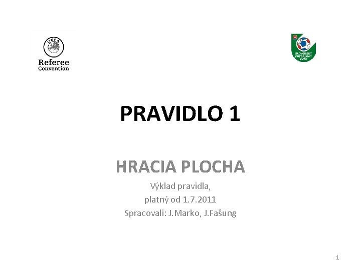 PRAVIDLO 1 HRACIA PLOCHA Výklad pravidla, platný od 1. 7. 2011 Spracovali: J. Marko,