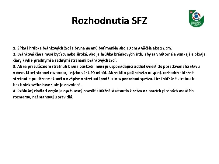Rozhodnutia SFZ 1. Šírka i hrúbka bránkových žrdí a brvna nesmú byť menšie ako