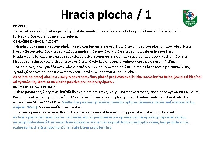 Hracia plocha / 1 POVRCH Stretnutia sa môžu hrať na prírodných alebo umelých povrchoch,