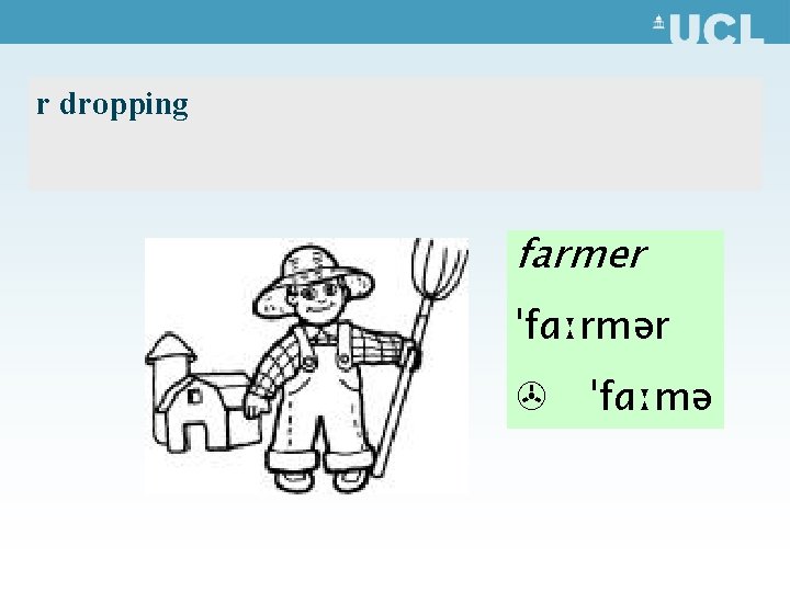 r dropping farmer ˈfɑːrmər > ˈfɑːmə 