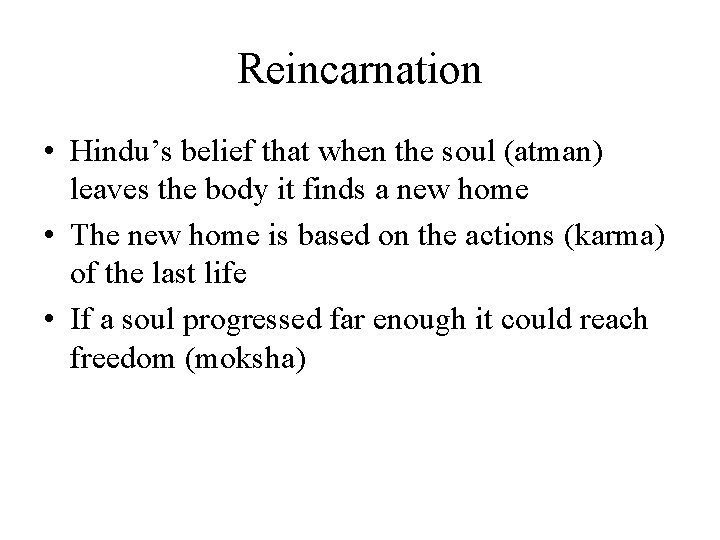 Reincarnation • Hindu’s belief that when the soul (atman) leaves the body it finds