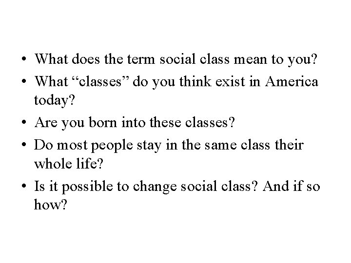  • What does the term social class mean to you? • What “classes”