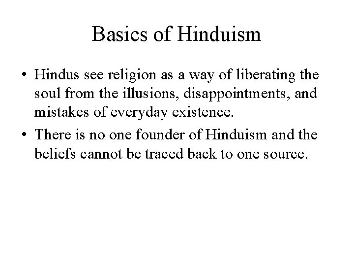 Basics of Hinduism • Hindus see religion as a way of liberating the soul