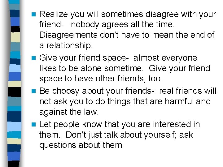 Realize you will sometimes disagree with your friend- nobody agrees all the time. Disagreements