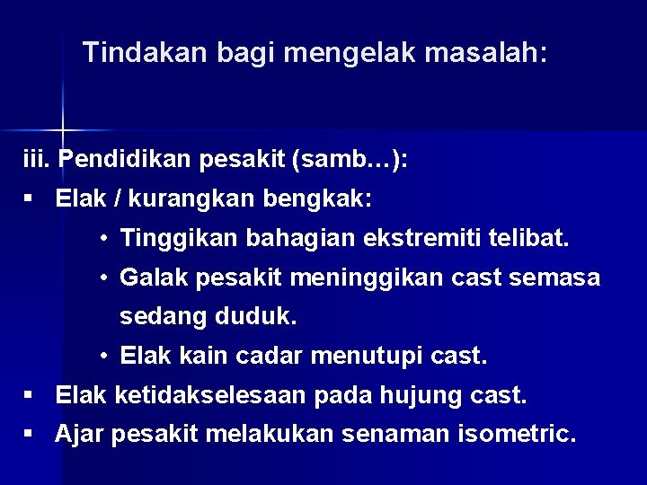 Tindakan bagi mengelak masalah: iii. Pendidikan pesakit (samb…): § Elak / kurangkan bengkak: •