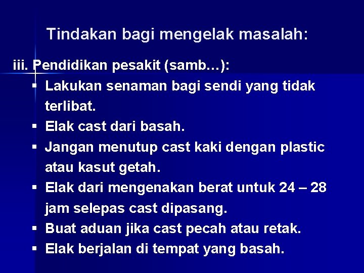 Tindakan bagi mengelak masalah: iii. Pendidikan pesakit (samb…): § Lakukan senaman bagi sendi yang