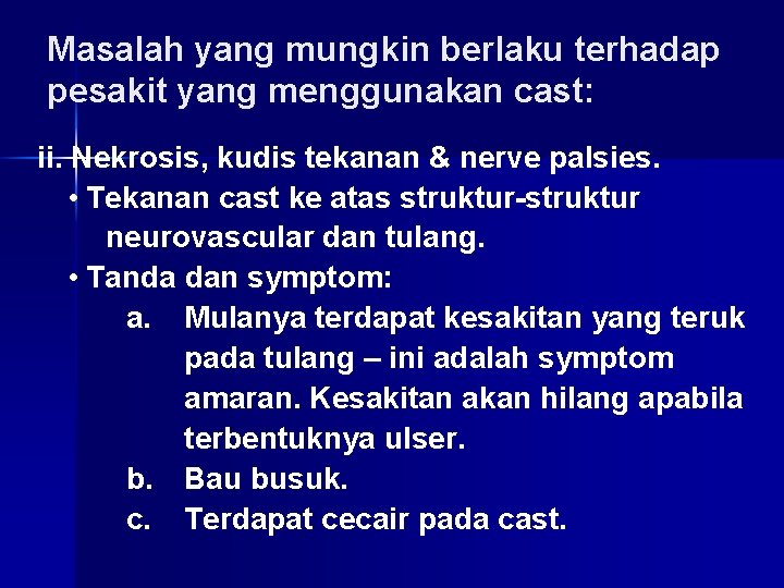 Masalah yang mungkin berlaku terhadap pesakit yang menggunakan cast: ii. Nekrosis, kudis tekanan &