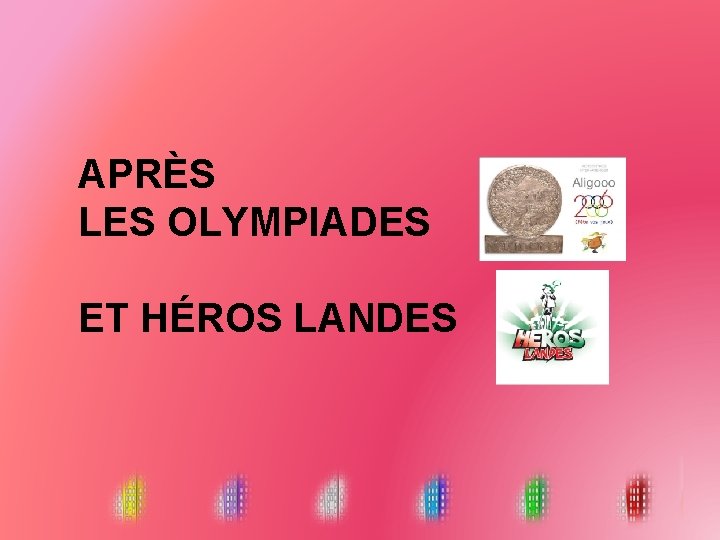 APRÈS LES OLYMPIADES ET HÉROS LANDES 