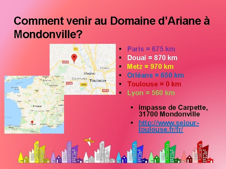 Comment venir au Domaine d’Ariane à Mondonville? Paris = 675 km Douai = 870