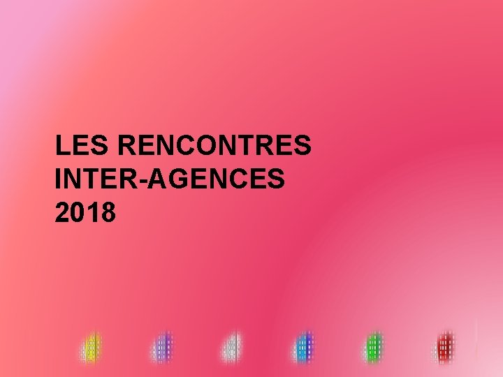 LES RENCONTRES INTER-AGENCES 2018 