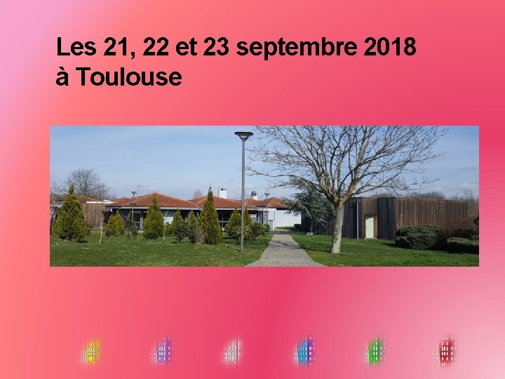 Les 21, 22 et 23 septembre 2018 à Toulouse 