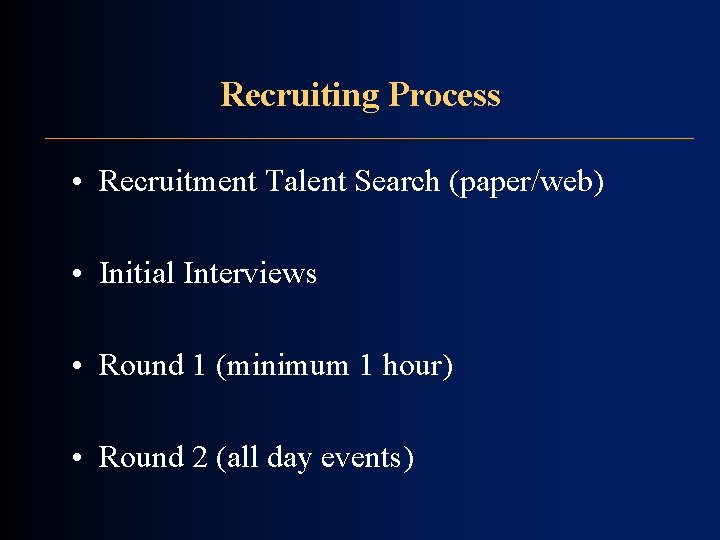 Recruiting Process • Recruitment Talent Search (paper/web) • Initial Interviews • Round 1 (minimum Recruiting Process • Recruitment Talent Search (paper/web) • Initial Interviews • Round 1 (minimum