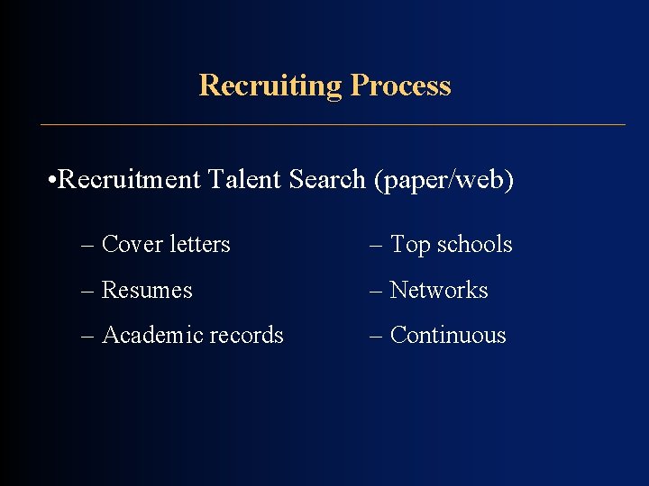 Recruiting Process • Recruitment Talent Search (paper/web) – Cover letters – Top schools – Recruiting Process • Recruitment Talent Search (paper/web) – Cover letters – Top schools –