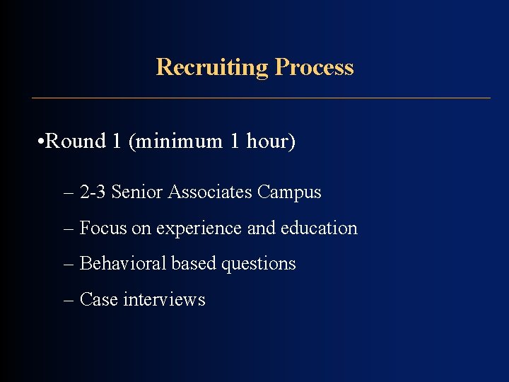 Recruiting Process • Round 1 (minimum 1 hour) – 2 -3 Senior Associates Campus Recruiting Process • Round 1 (minimum 1 hour) – 2 -3 Senior Associates Campus