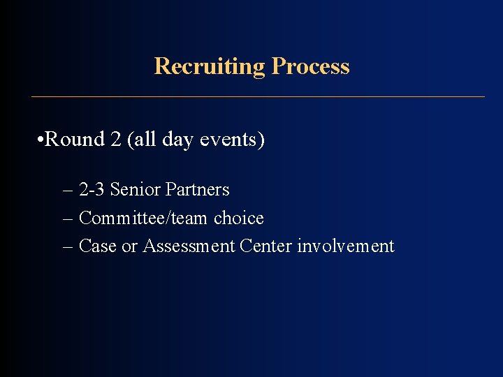 Recruiting Process • Round 2 (all day events) – 2 -3 Senior Partners – Recruiting Process • Round 2 (all day events) – 2 -3 Senior Partners –