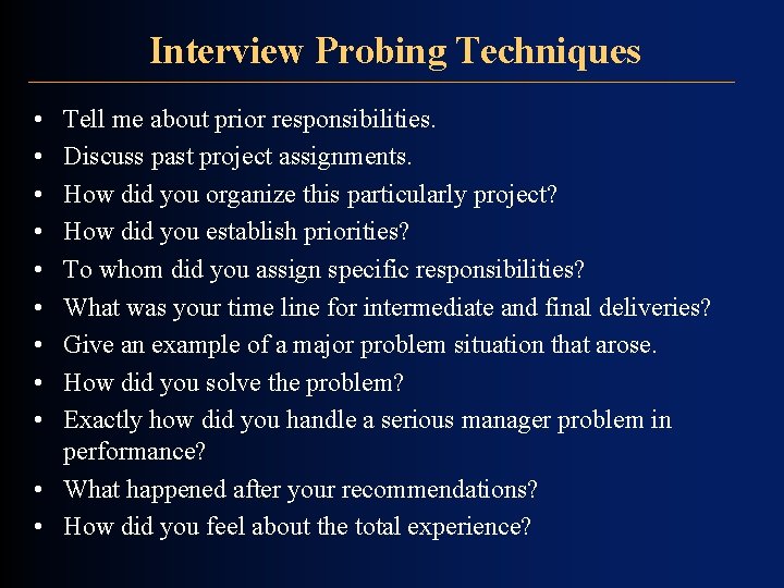 Interview Probing Techniques • • • Tell me about prior responsibilities. Discuss past project Interview Probing Techniques • • • Tell me about prior responsibilities. Discuss past project