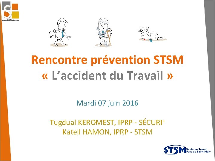 Rencontre prévention STSM « L’accident du Travail » Mardi 07 juin 2016 Tugdual KEROMEST,