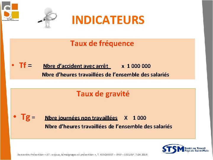 INDICATEURS Taux de fréquence • Tf = Nbre d’accident avec arrêt x 1 000