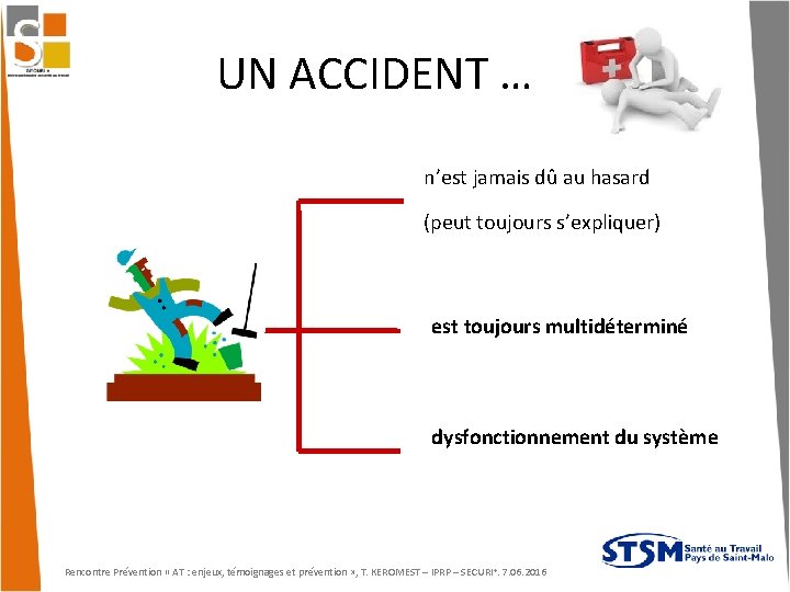 UN ACCIDENT … n’est jamais dû au hasard (peut toujours s’expliquer) est toujours multidéterminé