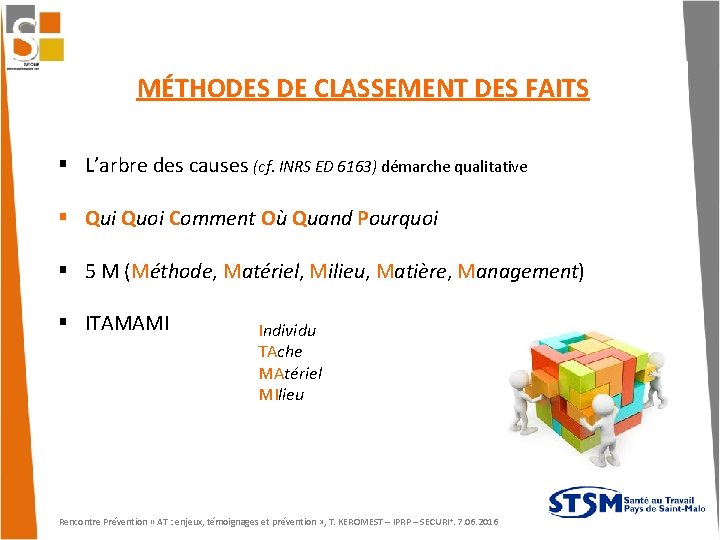 MÉTHODES DE CLASSEMENT DES FAITS L’arbre des causes (cf. INRS ED 6163) démarche qualitative