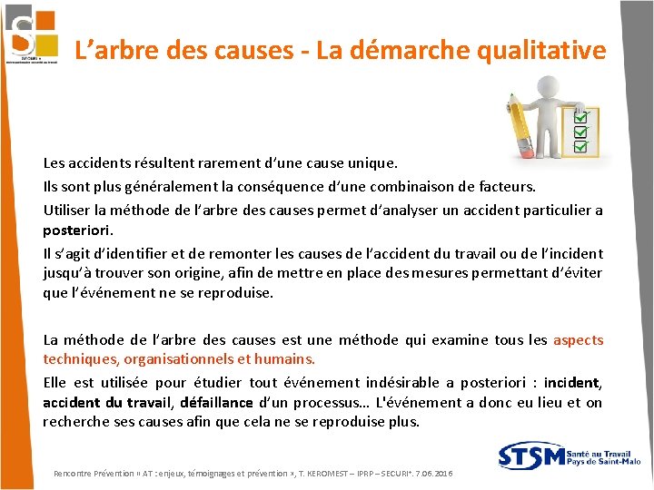 L’arbre des causes - La démarche qualitative Les accidents résultent rarement d’une cause unique.