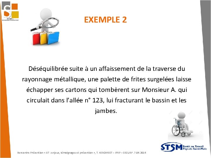 EXEMPLE 2 Déséquilibrée suite à un affaissement de la traverse du rayonnage métallique, une