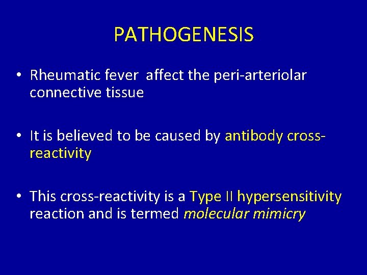 PATHOGENESIS • Rheumatic fever affect the peri-arteriolar connective tissue • It is believed to
