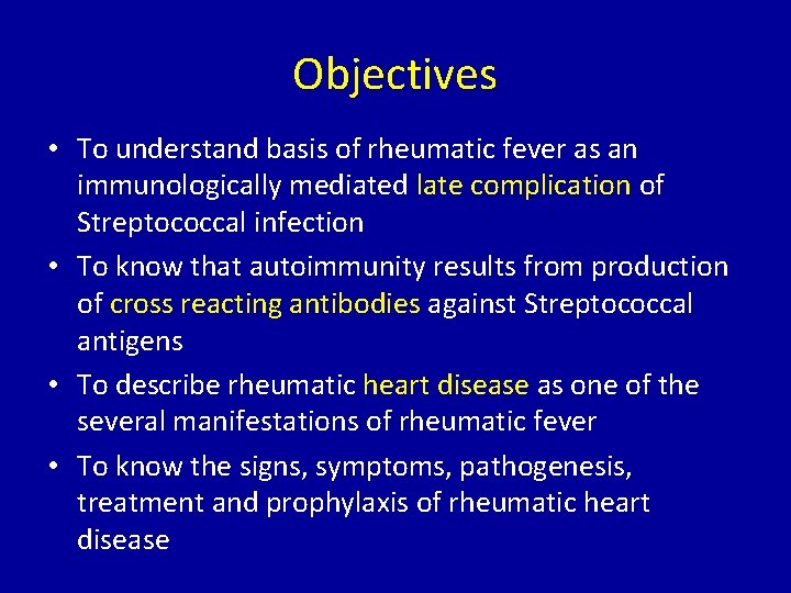Objectives • To understand basis of rheumatic fever as an immunologically mediated late complication