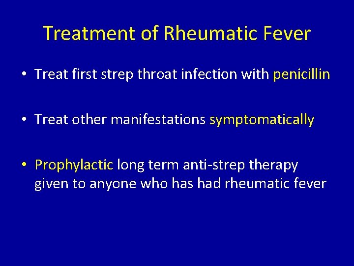 Treatment of Rheumatic Fever • Treat first strep throat infection with penicillin • Treat