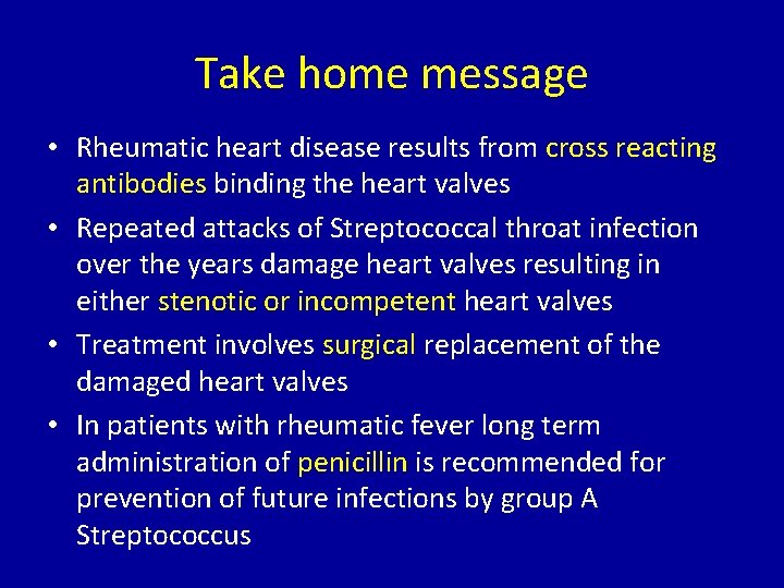 Take home message • Rheumatic heart disease results from cross reacting antibodies binding the