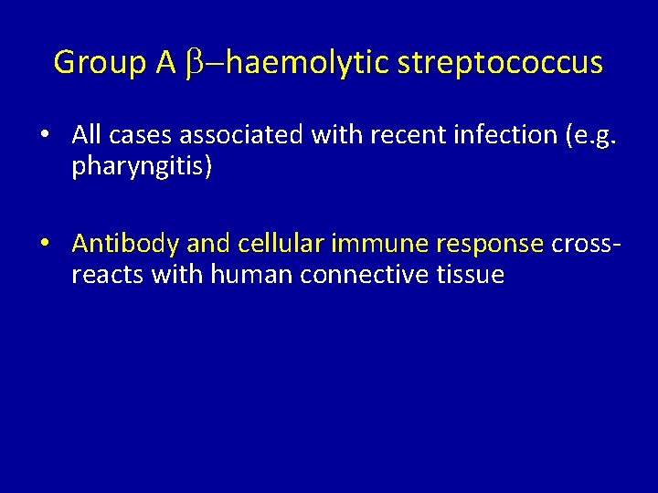 Group A b-haemolytic streptococcus • All cases associated with recent infection (e. g. pharyngitis)