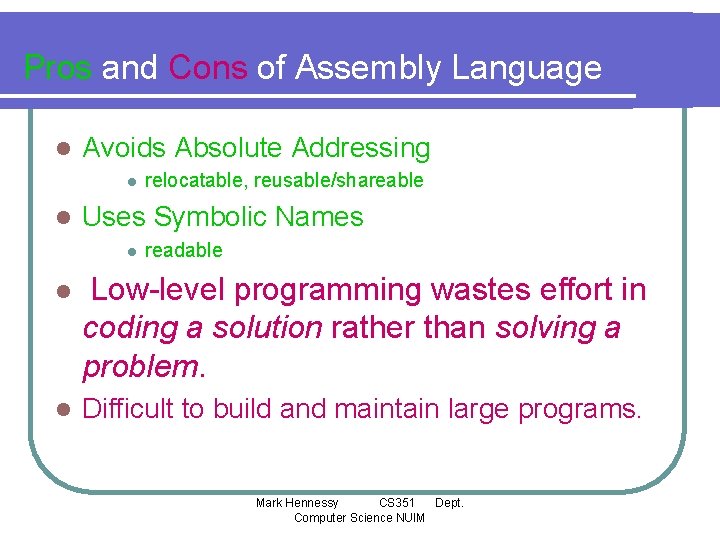 Pros and Cons of Assembly Language l Avoids Absolute Addressing l l relocatable, reusable/shareable