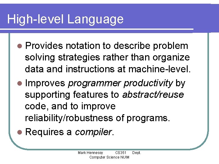 High-level Language l Provides notation to describe problem solving strategies rather than organize data