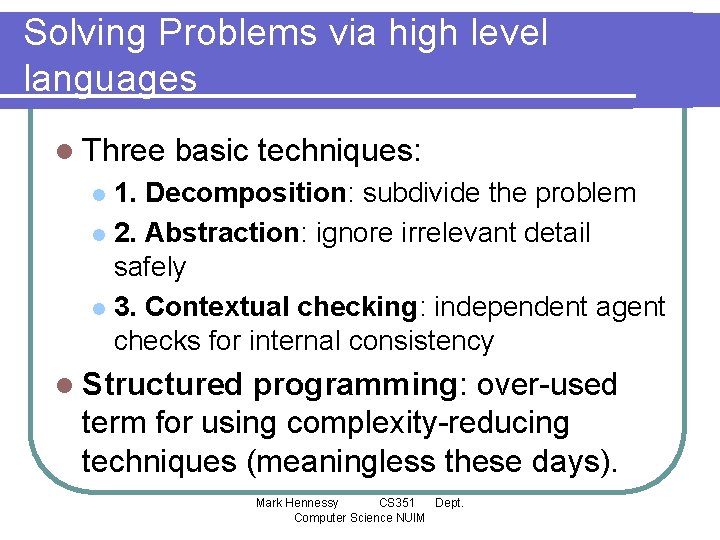 Solving Problems via high level languages l Three basic techniques: 1. Decomposition: subdivide the