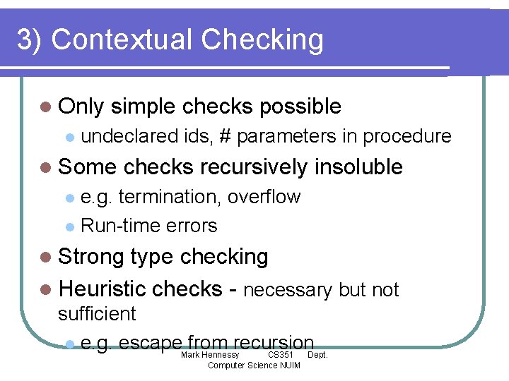 3) Contextual Checking l Only l simple checks possible undeclared ids, # parameters in