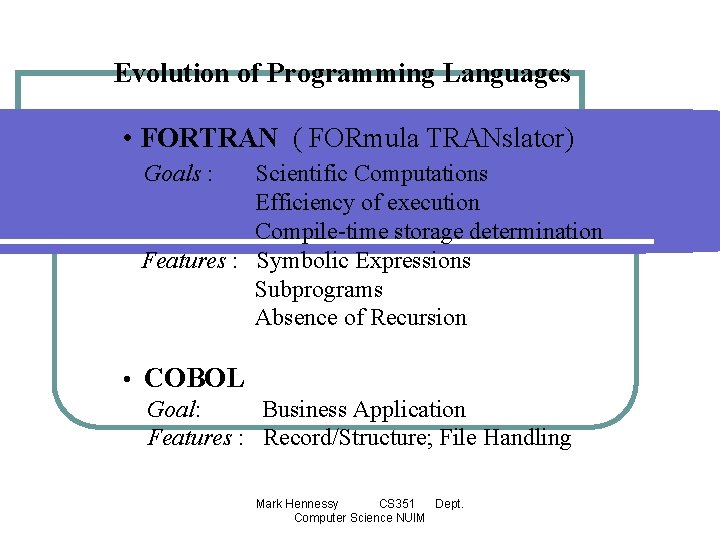 Evolution of Programming Languages • FORTRAN ( FORmula TRANslator) Goals : Scientific Computations Efficiency