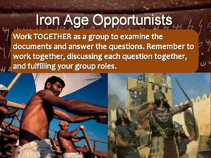 Iron Age Opportunists Work TOGETHER as a group to examine the documents and answer