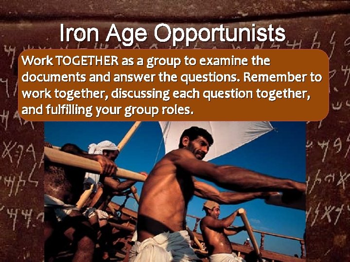 Iron Age Opportunists Work TOGETHER as a group to examine the documents and answer