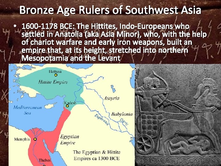 Bronze Age Rulers of Southwest Asia • 1600 -1178 BCE: The Hittites, Indo-Europeans who