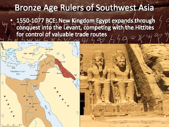 Bronze Age Rulers of Southwest Asia • 1550 -1077 BCE: New Kingdom Egypt expands