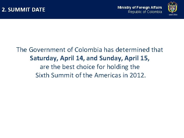 2. SUMMIT DATE Ministry of Foreign Affairs Republic of Colombia The Government of Colombia 2. SUMMIT DATE Ministry of Foreign Affairs Republic of Colombia The Government of Colombia