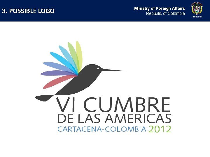 3. POSSIBLE LOGO Ministry of Foreign Affairs Republic of Colombia 3. POSSIBLE LOGO Ministry of Foreign Affairs Republic of Colombia