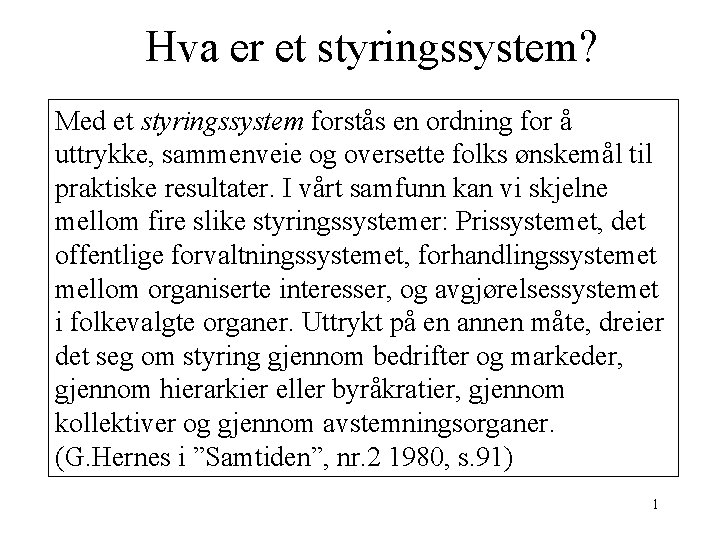 Hva er et styringssystem? Med et styringssystem forstås en ordning for å uttrykke, sammenveie