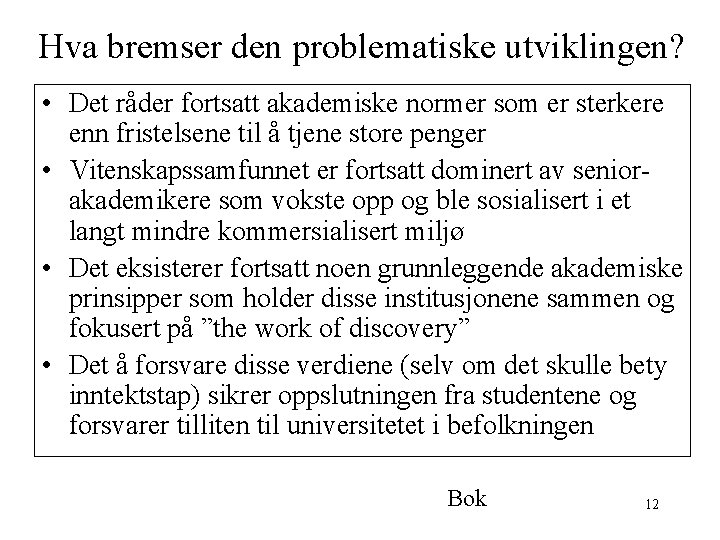 Hva bremser den problematiske utviklingen? • Det råder fortsatt akademiske normer som er sterkere