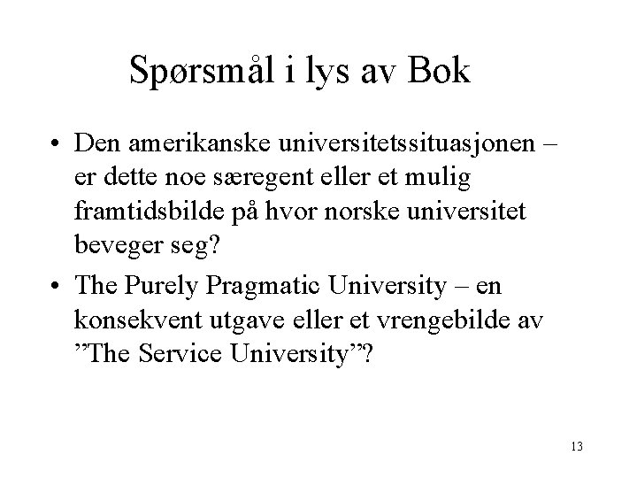 Spørsmål i lys av Bok • Den amerikanske universitetssituasjonen – er dette noe særegent