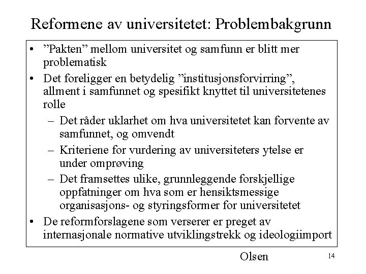 Reformene av universitetet: Problembakgrunn • ”Pakten” mellom universitet og samfunn er blitt mer problematisk