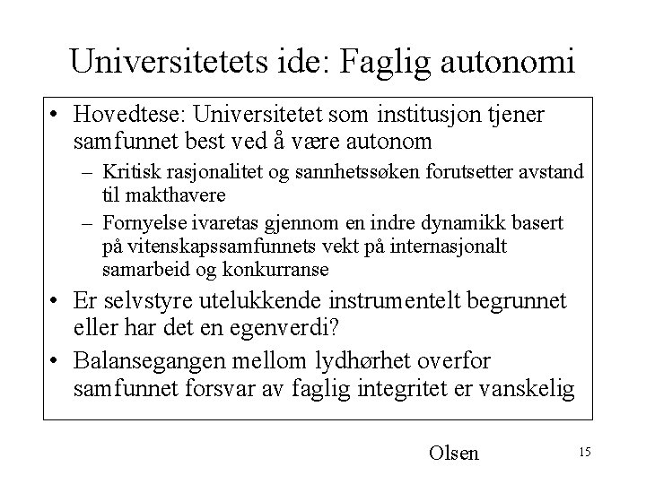 Universitetets ide: Faglig autonomi • Hovedtese: Universitetet som institusjon tjener samfunnet best ved å