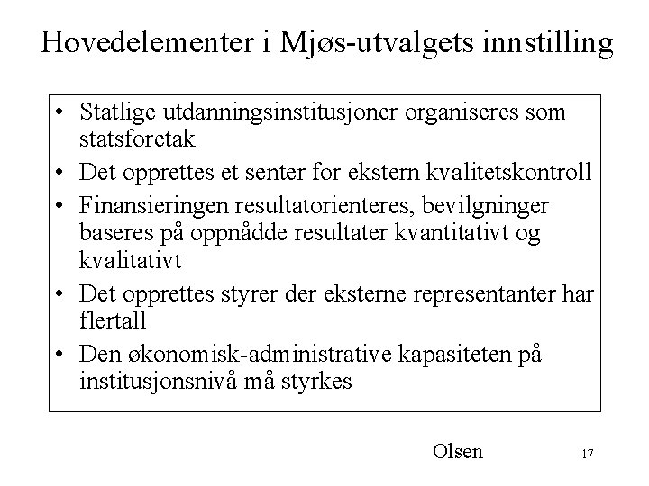 Hovedelementer i Mjøs-utvalgets innstilling • Statlige utdanningsinstitusjoner organiseres som statsforetak • Det opprettes et